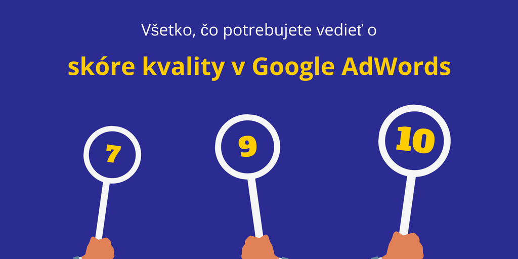 Všetko, čo potrebujete vedieť o skóre kvality v Google AdWords COVER.png