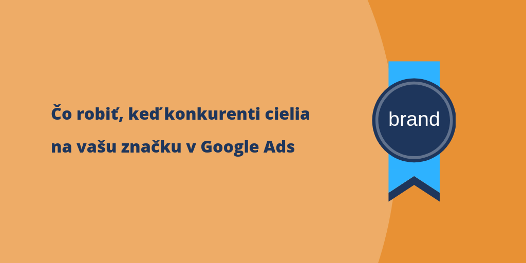 čo robiť, keď konkurenti cielia na vašu značku v Google Ads